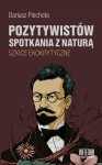 Pozytywistów spotkania z naturą. Szkice ekokrytyczne - Dariusz Piechota