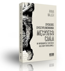 Dyskurs dyscyplinowania męskiego ciała w wybranych tekstach kultury popularnej - Anna Majer
