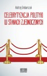 Celebrytyzacja polityki w Stanach Zjednoczonych - Andrzej Grabarczuk