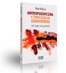 Antropozoficzna cywilizacja uzdrowienia - Maja Dobiasz