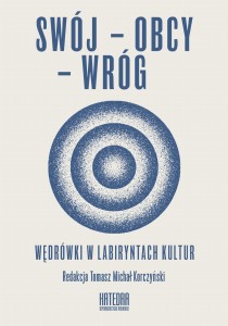 Swój – Obcy – Wróg. Wędrówki w labiryntach kultur
