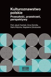 Kulturoznawstwo polskie - red. Piotr Jakub Fereński, Anna Gomóła, Marta Wójcicka, Magdalena Zdrodowska