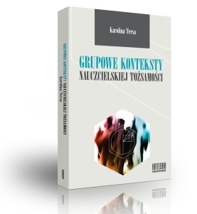 Grupowe konteksty nauczycielskiej tożsamości - Karolina Tersa