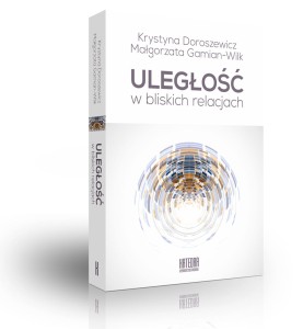 Uległość w bliskich relacjach - Krystyna Doroszewicz, Małgorzata Gamian-Wilk