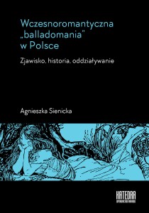 Wczesnoromantyczna „balladomania” w Polsce - Agnieszka Sienicka