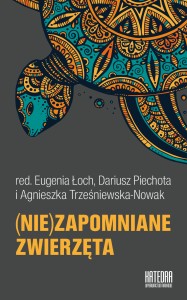 Niezapomniane zwierzęta - red. red. Eugenia Łoch, Dariusz Piechota i Agnieszka Trześniewska-Nowak