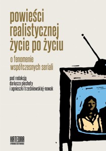 Powieści realistycznej życie po życiu - red.  Agnieszka Trześniewska-Nowak, Dariusz Piechota