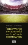 Budowanie świadomości marki w klubie sportowym - Mateusz Brzeźniak