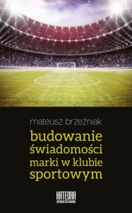 Budowanie świadomości marki w klubie sportowym - Mateusz Brzeźniak