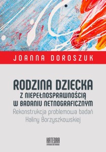 Rodzina dziecka z niepełnosprawnością w badaniu netnograficznym - Joanna Doroszuk