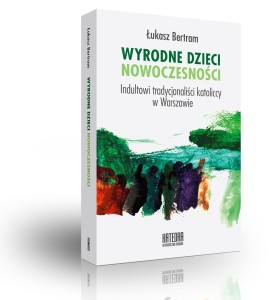 Wyrodne dzieci nowoczesności - Łukasz Bertram
