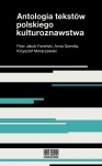 Antologia tekstów polskiego kulturoznawstwa - red. Piotr J. Fereński, Anna Gomóła, Krzysztof Moraczewski