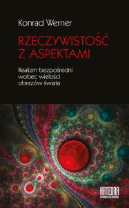 Rzeczywistość z aspektami. Realizm bezpośredni wobec wielości obrazów świata - Konrad Werner