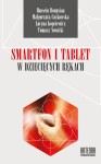Smartfon i tablet w  dziecięcych rękach. Być dzieckiem, nastolatkiem i rodzicem w kulturze mobilnej - Hussein Bougsiaa, Małgorzata Cackowska, Lucyna Kopciewicz, Tomasz Nowicki
