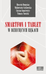 Smartfon i tablet w  dziecięcych rękach. Być dzieckiem, nastolatkiem i rodzicem w kulturze mobilnej - Hussein Bougsiaa, Małgorzata Cackowska, Lucyna Kopciewicz, Tomasz Nowicki