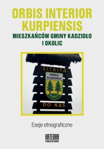 Orbis interior kurpiensis mieszkańców gminy Kadzidło i okolic - red. Katarzyna Waszczyńska