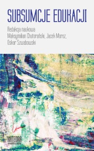Subsumcje edukacji - red. Maksymilian Chutorański, Jacek Moroz, Oskar Szwabowski