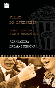 Filmy do zjedzenia. Obrazy jedzenia w kinie amerykańskim - Aleksandra Drzał-Sierocka